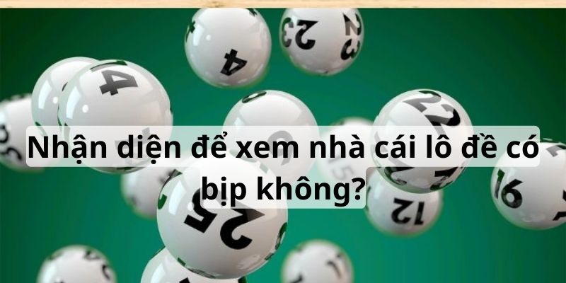 Kiểm tra xem nhà cái lô đề có bịp không